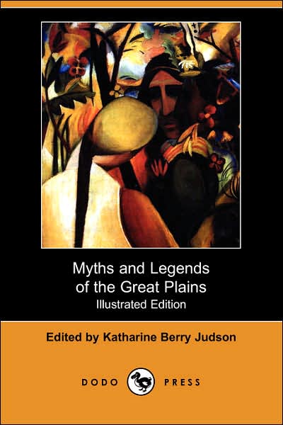 Cover for Katharine Berry Judson · Myths and Legends of the Great Plains (Illustrated Edition) (Dodo Press) (Paperback Book) [Illustrated edition] (2007)