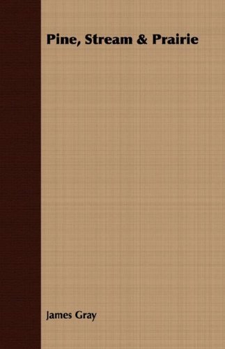 Cover for James Gray · Pine, Stream &amp; Prairie (Paperback Bog) (2007)