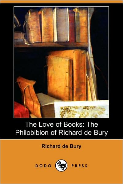 Cover for Richard De Bury · The Love of Books: the Philobiblon of Richard De Bury (Dodo Press) (Paperback Book) (2008)