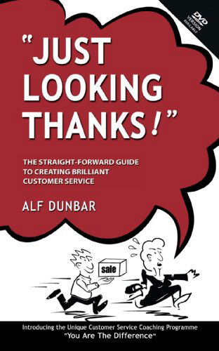 Just Looking Thanks!: The Straight-forward Guide to Creating Brilliant Customer Service - Alf Dunbar - Książki - Trafford Publishing - 9781412094139 - 31 lipca 2006