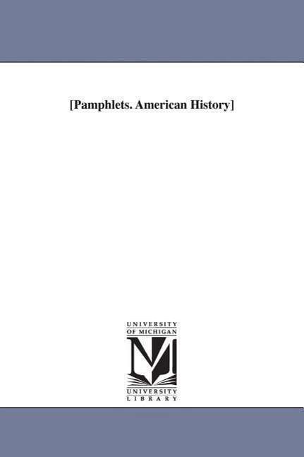 [pamphlets. American History] - None - Books - University of Michigan Library - 9781418188139 - September 13, 2006