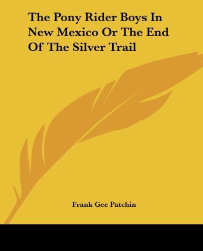 Cover for Frank Gee Patchin · The Pony Rider Boys in New Mexico or the End of the Silver Trail (Paperback Book) (2004)