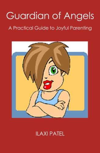 Cover for Ilaxi Patel · Guardian of Angels: a Practical Guide to Joyful Parenting (Paperback Book) (2006)