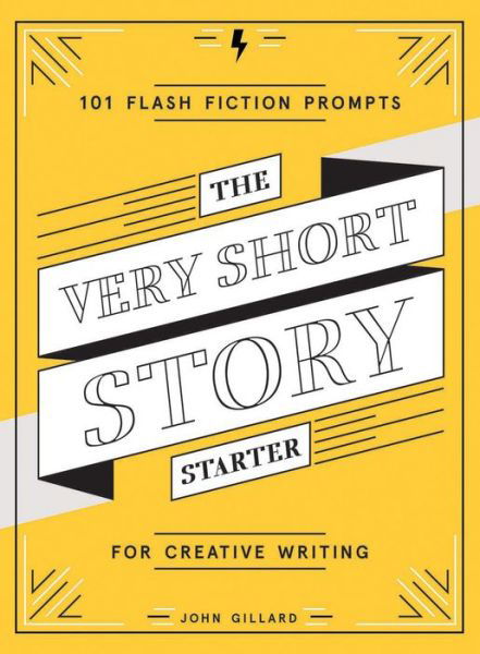 Cover for John Gillard · The Very Short Story Starter: 101 Flash Fiction Prompts for Creative Writing (Print) (2018)