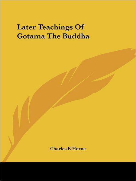 Cover for Charles F Horne · Later Teachings of Gotama the Buddha (Paperback Book) (2005)