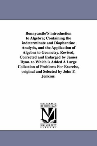 Cover for Michigan Historical Reprint Series · Bonnycastle's Introduction to Algebra; Containing the Indeterminate and Diophantine Analysis, and the Application of Algebra to Geometry. Revised, ... Collection of Problems for Exercise, Origin (Paperback Book) (2006)