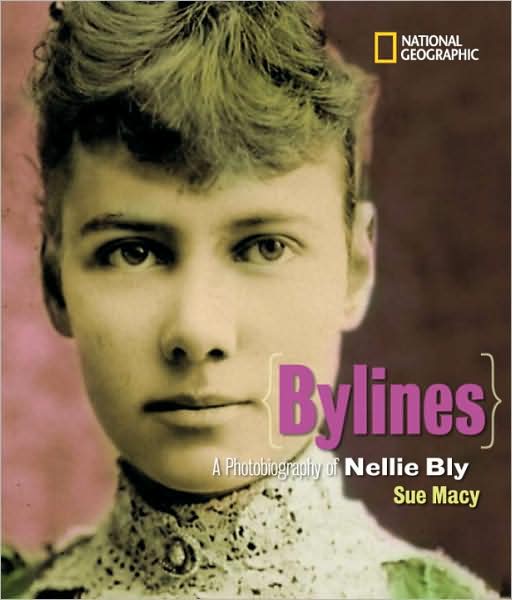 Cover for Sue Macy · Bylines: A Photobiography of Nellie Bly - Photobiographies (Hardcover Book) (2009)