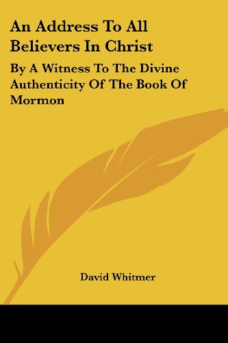 An Address to All Believers in Christ: by a Witness to the Divine Authenticity of the Book of Mormon - David Whitmer - Books - Kessinger Publishing, LLC - 9781428611139 - May 26, 2006