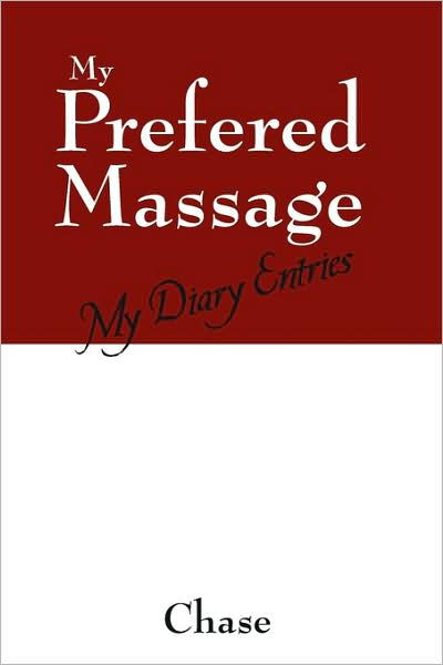 My Prefered Massage: My Diary Entries - Chase - Boeken - Outskirts Press - 9781432724139 - 5 maart 2009