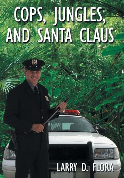 Cover for Larry D. Flora · Cops, Jungles, and Santa Claus (Hardcover Book) (2008)