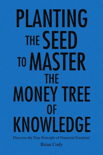Cover for Brian Cody · Planting the Seed to Master the Money Tree of Knowledge: Discover the True Principle of Financial Freedom! (Paperback Book) (2009)