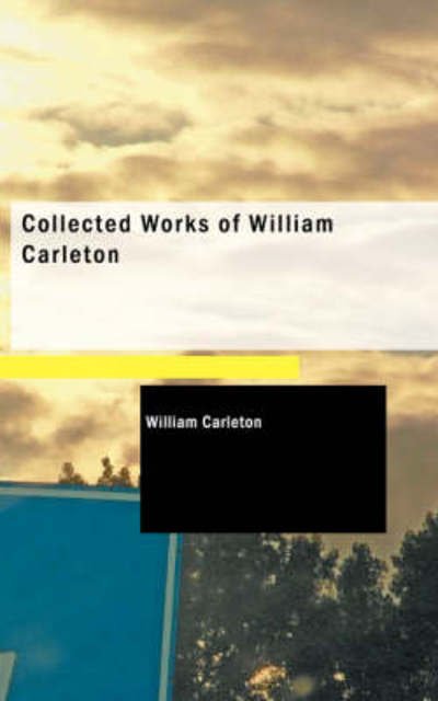 Cover for William Carleton · Collected Works of William Carleton (Paperback Book) (2009)