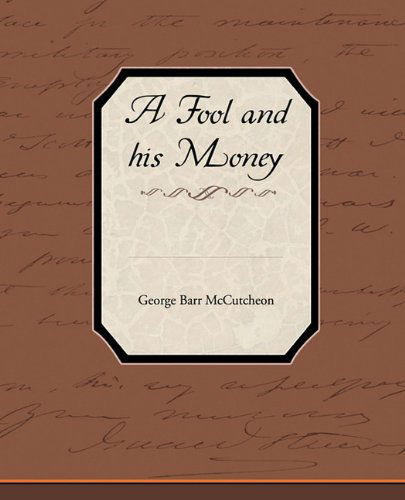 A Fool and His Money - George Barr Mccutcheon - Kirjat - Book Jungle - 9781438537139 - tiistai 9. maaliskuuta 2010