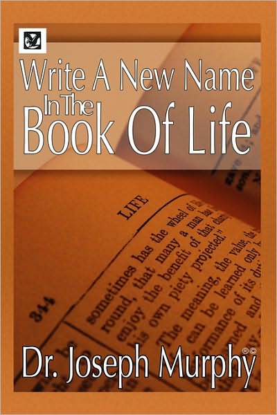 Write a New Name in the Book of Life - Joseph Murphy - Książki - Xlibris Corporation - 9781441593139 - 29 października 2009