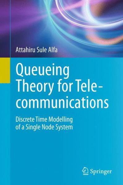 Cover for Attahiru Sule Alfa · Queueing Theory for Telecommunications: Discrete Time Modelling of a Single Node System (Gebundenes Buch) [2010 edition] (2010)