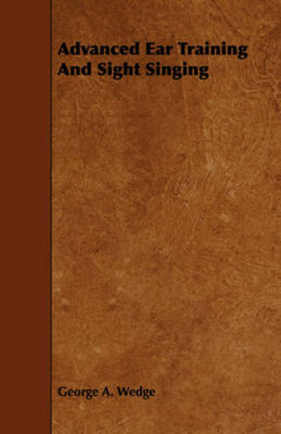 Advanced Ear Training and Sight Singing - George a Wedge - Books - McCormick Press - 9781443784139 - December 17, 2008