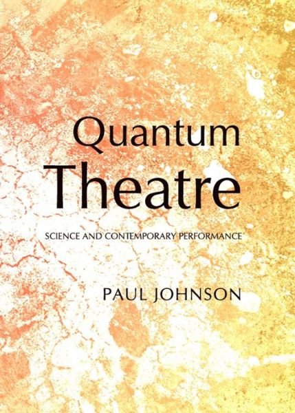 Cover for Paul Johnson · Quantum Theatre: Science and Contemporary Performance (Hardcover Book) [Unabridged edition] (2012)