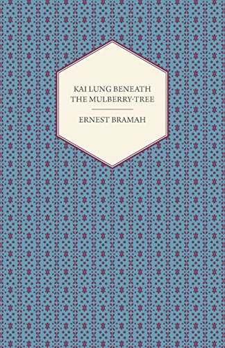 Cover for Ernest Bramah · Kai Lung Beneath the Mulberry-tree (Taschenbuch) (2013)