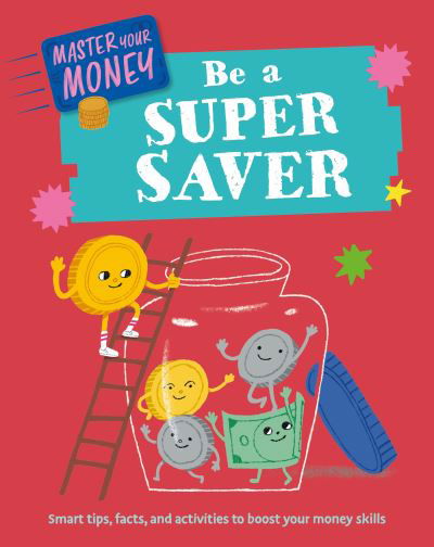 Master Your Money: Be a Super Saver - Master Your Money - Claudia Martin - Bøger - Hachette Children's Group - 9781445186139 - 14. december 2023