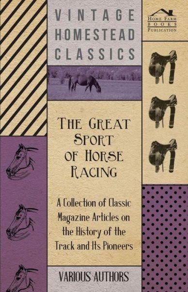 Cover for The Great Sport of Horse Racing - a Collection of Classic Magazine Articles on the History of the Track and Its Pioneers (Taschenbuch) (2012)