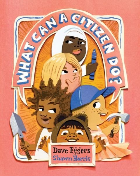 Cover for Dave Eggers · What Can a Citizen Do? (Hardcover bog) (2018)
