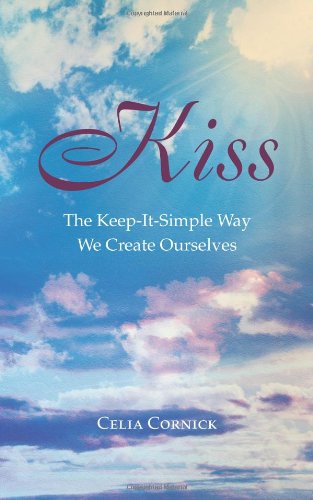 Cover for Celia Cornick · Kiss: the Keep-it-simple Way We Create Ourselves (Paperback Book) (2013)