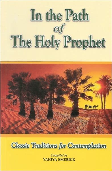 Cover for Yahiya Emerick · In the Path of the Holy Prophet: Classic Traditions for Contemplation (Paperback Bog) (1992)