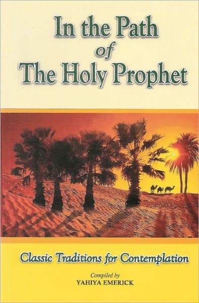 Cover for Yahiya Emerick · In the Path of the Holy Prophet: Classic Traditions for Contemplation (Paperback Bog) (1992)