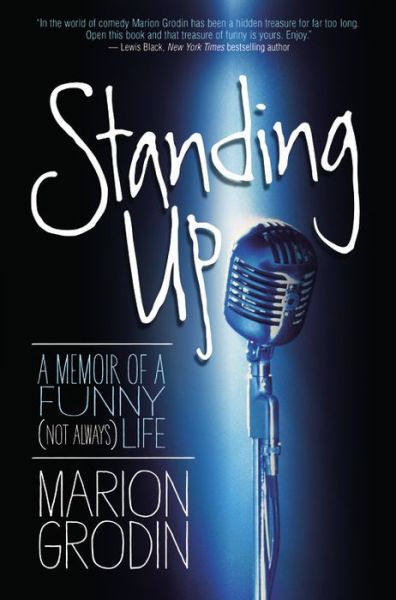 Cover for Marion Grodin · Standing Up: A Memoir of a Funny (Not Always) Life (Hardcover Book) (2014)