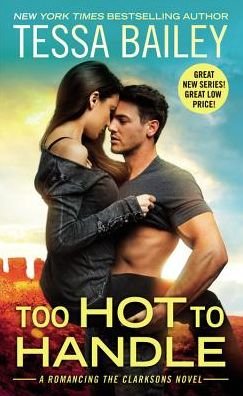 Cover for Tessa Bailey · Too Hot To Handle - Romancing the Clarksons (Taschenbuch) (2016)