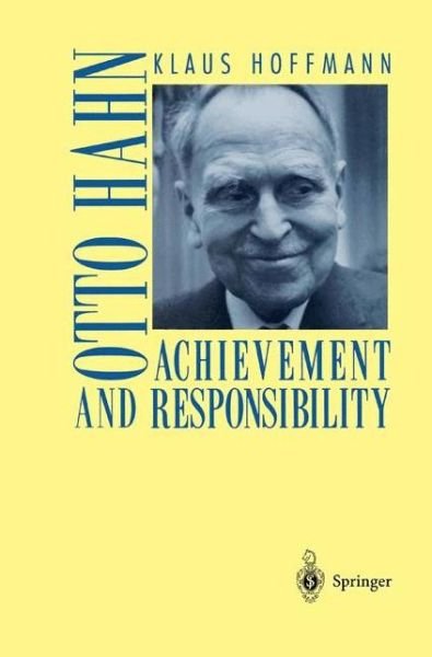 Cover for Klaus Hoffmann · Otto Hahn: Achievement and Responsibility (Paperback Book) [Softcover Reprint of the Original 1st Ed. 2001 edition] (2012)