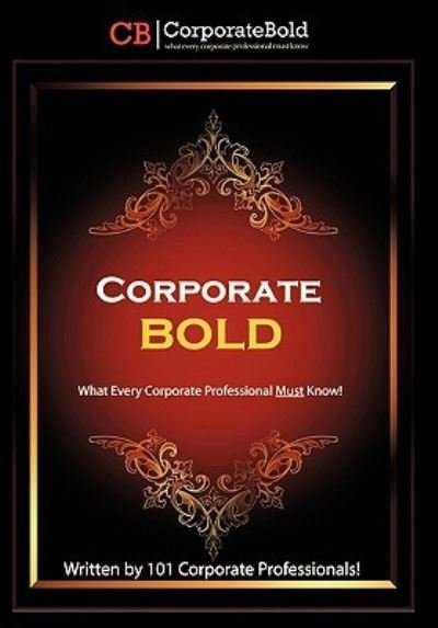 Cover for 101 Corporate Professionals! · Corporate Bold: What Every Corporate Professional Must Know! (Paperback Book) (2011)