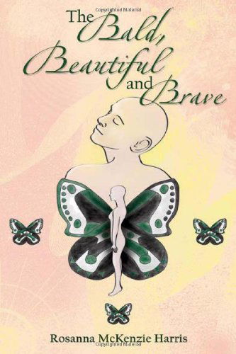 Cover for Rosanna Mckenzie Harris · The Bald, Beautiful and Brave (Paperback Book) (2011)