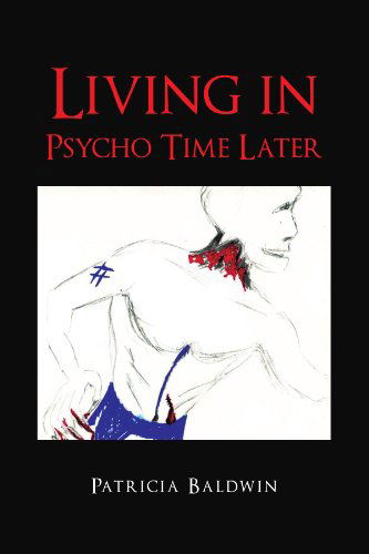 Cover for Patricia Baldwin · Living in Psycho Time Later (Paperback Book) (2011)