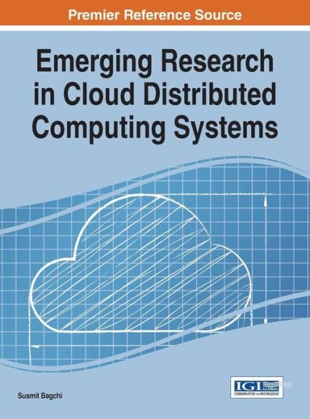 Emerging Research in Cloud Distributed Computing Systems - Susmit Bagchi - Kirjat - Information Science Reference - 9781466682139 - tiistai 31. maaliskuuta 2015