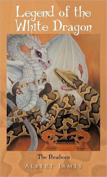 Cover for Albert James · Legend of the White Dragon: the Newborn (Hardcover Book) (2012)