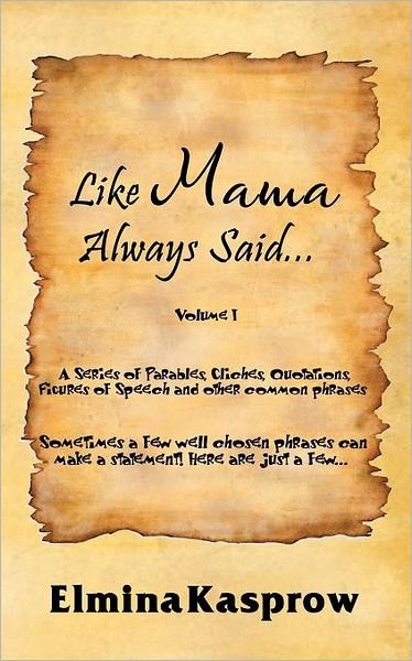 Cover for Elmina Kasprow · Like Mama Always Said . . .: Volume I (Taschenbuch) (2012)