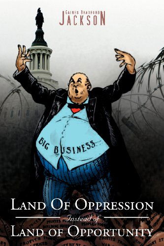 Cover for Gaines Bradford Jackson · Land of Oppression Instead of Land of Opportunity (Taschenbuch) (2012)