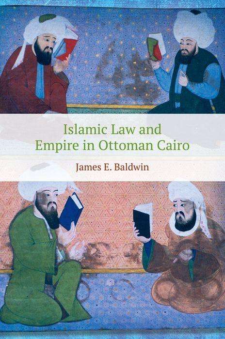 Cover for James Baldwin · Islamic Law and Empire in Ottoman Cairo (Taschenbuch) (2018)