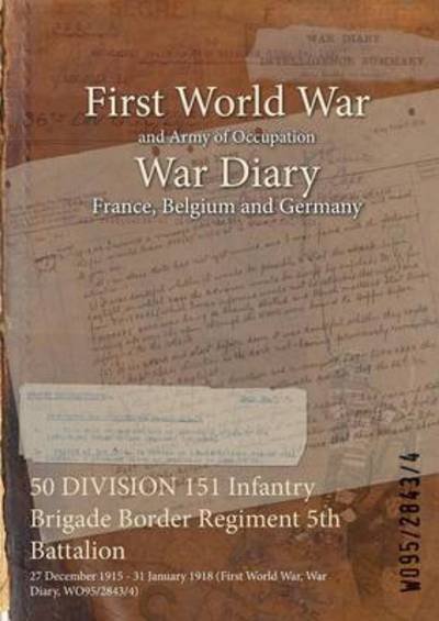 Wo95/2843/4 · 50 DIVISION 151 Infantry Brigade Border Regiment 5th Battalion (Paperback Book) (2015)