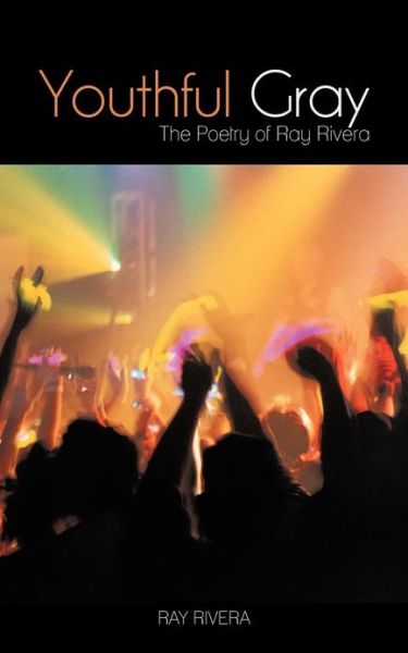 Cover for Ray Rivera · Youthful Gray: the Poetry of Ray Rivera (Paperback Book) (2012)