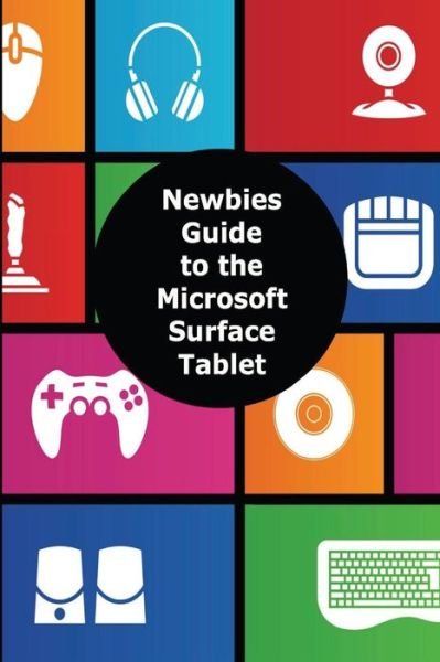Cover for Minute Help Guides · A Newbies Guide to the Microsoft Surface Tablet: Everything You Need to Know About the Surface and Windows Rt (Paperback Book) (2012)