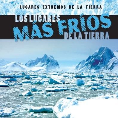 Los Lugares Mas Frios De La Tierra (Earth's Coldest Places) - Mary Griffin - Bøger - Gareth Stevens Publishing - 9781482419139 - 30. december 2014