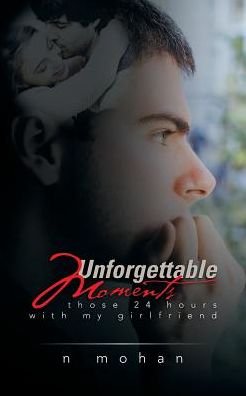 Cover for N Mohan · Unforgettable Moments: Those 24 Hours with My Girlfriend (Paperback Book) (2015)