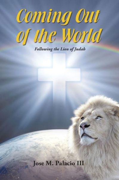 Cover for Jose M Palacio III · Coming out of the World: Following the Lion of Judah (Pocketbok) (2015)