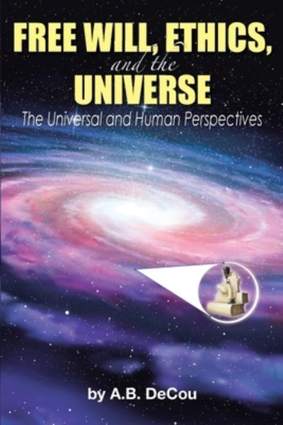 Cover for A B Decou · Free Will, Ethics, and the Universe (Paperback Book) (2017)