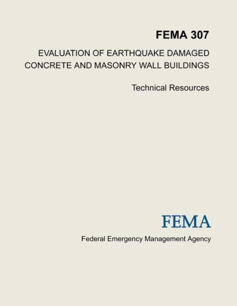 Evaluation of Earthquake Damaged Concrete and Masonry Wall Buildings: Technical Resources (Fema 307) - Federal Emergency Management Agency - Książki - Createspace - 9781484019139 - 2 kwietnia 2013