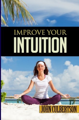 Cover for Culbertson John W · Improve Your Intuition: What Every Person Should Know About Developing Psychic Ability and Starting on a New Age Path (Paperback Bog) (2013)