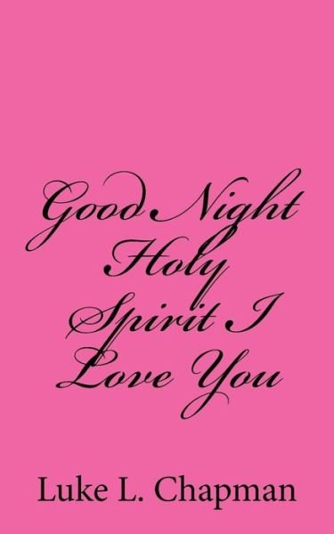 Cover for Luke L Chapman · Good Night Holy Spirit I Love You (Pocketbok) (2013)