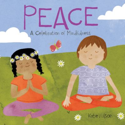 Peace A Celebration of Mindfulness - Katie Wilson - Książki - Flowerpot Press - 9781486718139 - 5 maja 2020